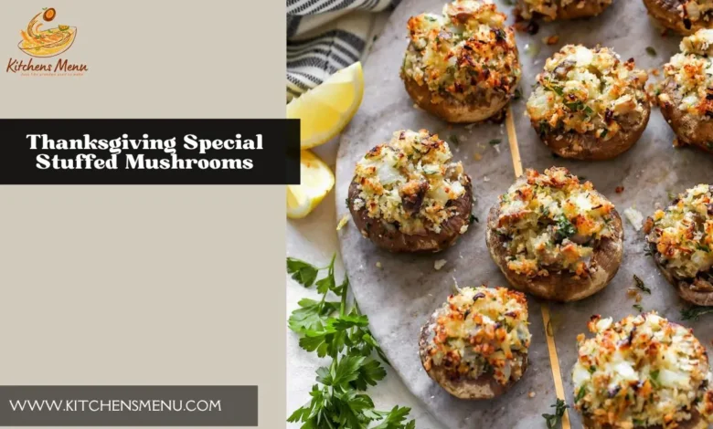 Thanksgiving Special Stuffed Mushrooms - Kitchens Menu